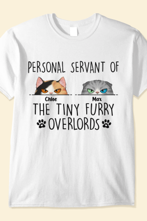Personal Servant Of The Tiny Furry Overlords - PersonalizedOne Size Shirt - Father's Day, Birthday, Funny Gift For Cat Lover, Cat Dad & Mom, Cat Owner